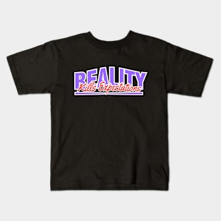 Reality Kills Expectations The Universal Buzzkill Kids T-Shirt